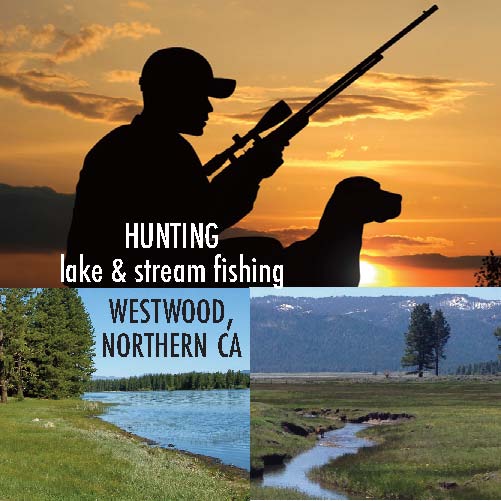 Fishing and Hunting Near Westwood, Northern CA – 6 miles from Lake Almanor